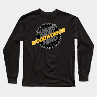 Husband. Daddy. Woodworker. Hero. Long Sleeve T-Shirt